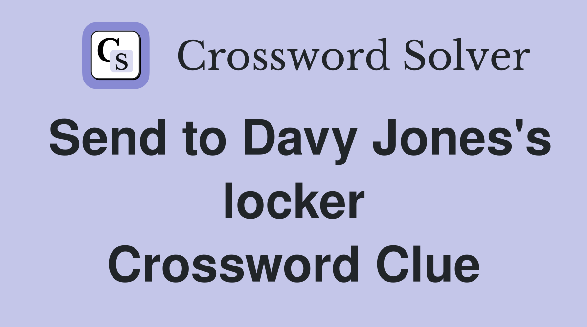 Send to Davy Jones's locker Crossword Clue