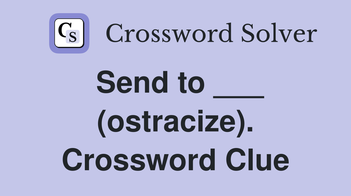 Send to ___ (ostracize). Crossword Clue
