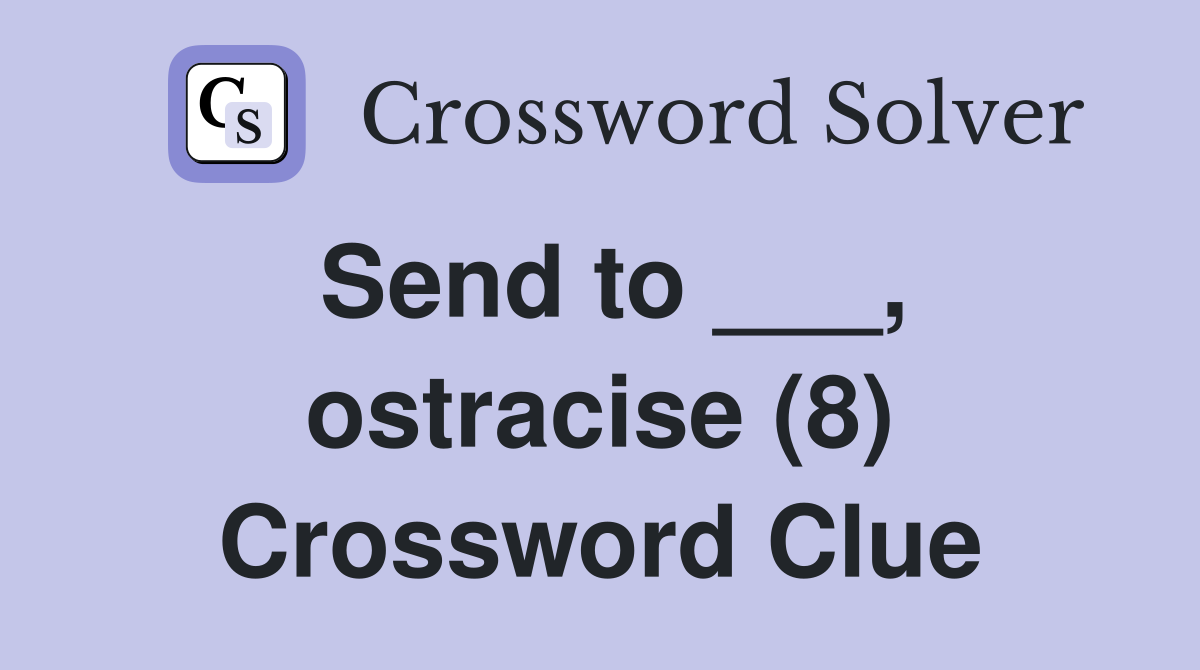 Send to ___, ostracise (8) Crossword Clue