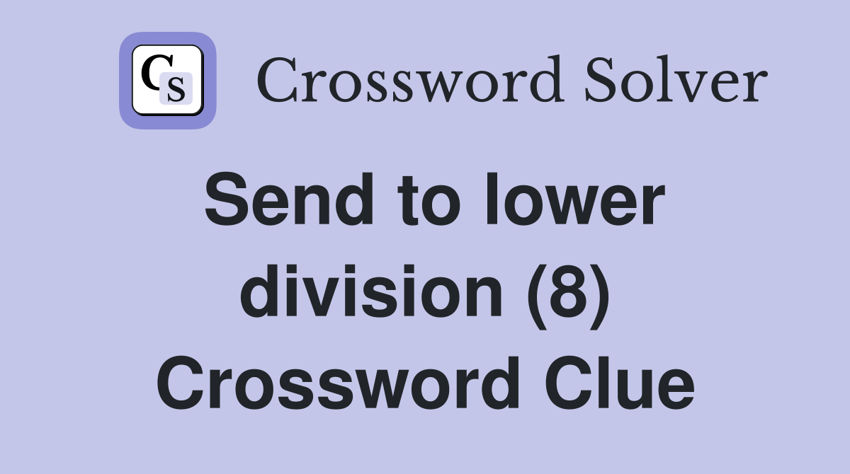 Send to lower division (8) Crossword Clue