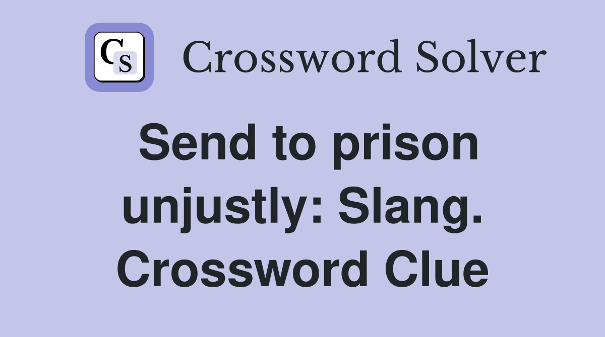 Send to prison unjustly: Slang. Crossword Clue
