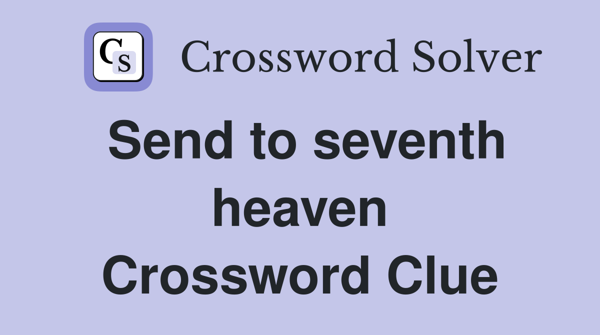 Send to seventh heaven Crossword Clue