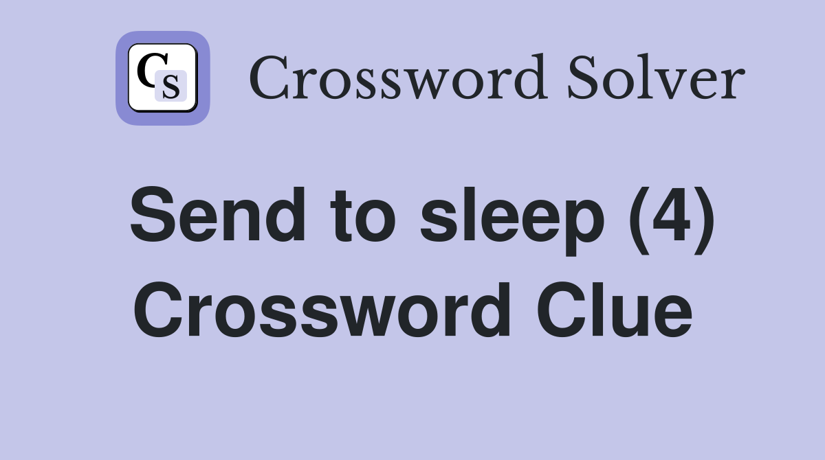 Send to sleep (4) Crossword Clue