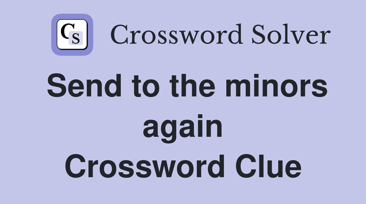 Send to the minors again Crossword Clue