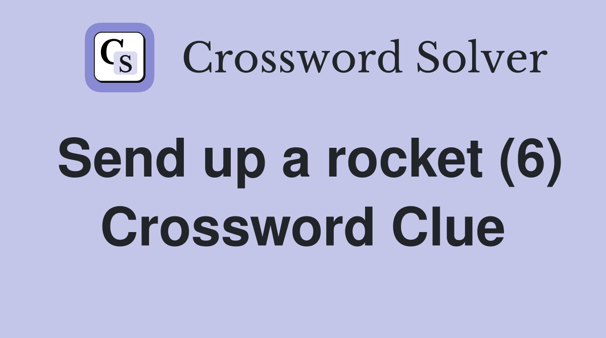 Send up a rocket (6) Crossword Clue