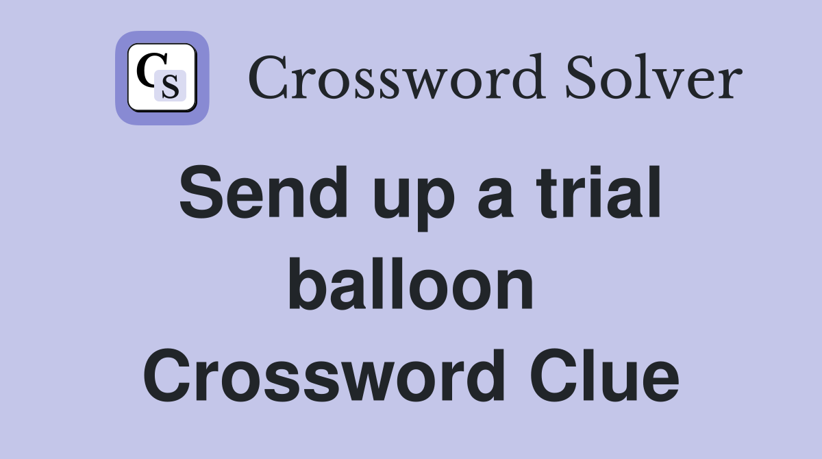 Send up a trial balloon Crossword Clue