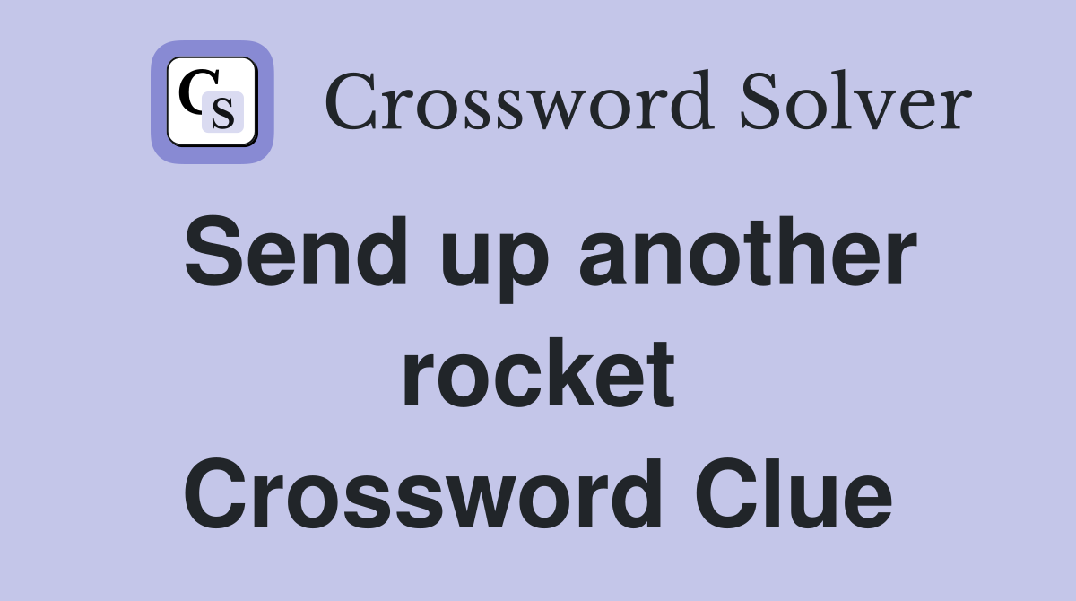 Send up another rocket Crossword Clue