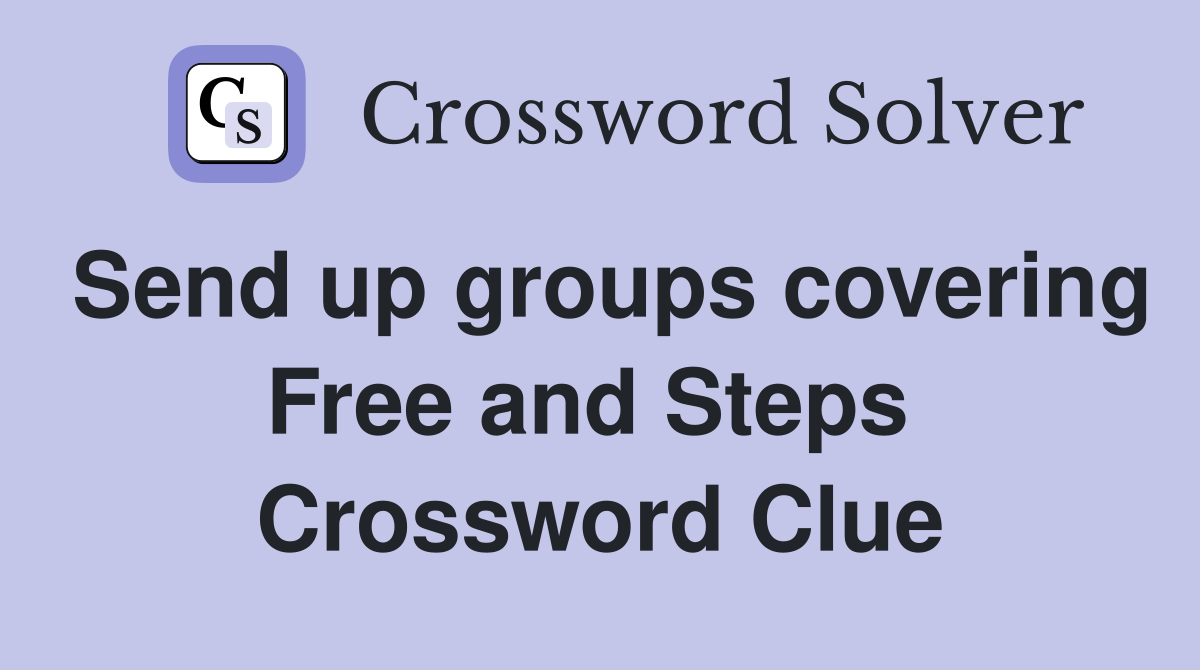 Send up groups covering Free and Steps  Crossword Clue