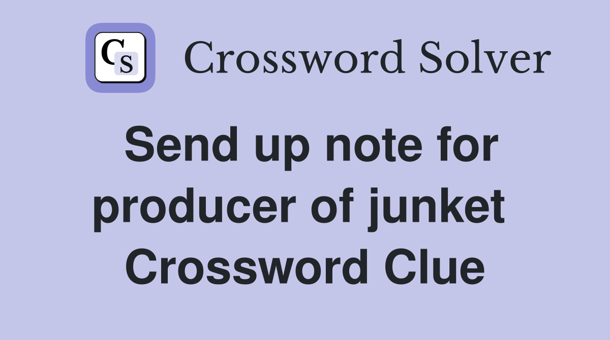 Send up note for producer of junket  Crossword Clue