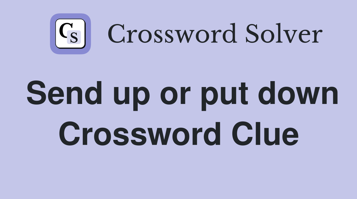 Send up or put down Crossword Clue