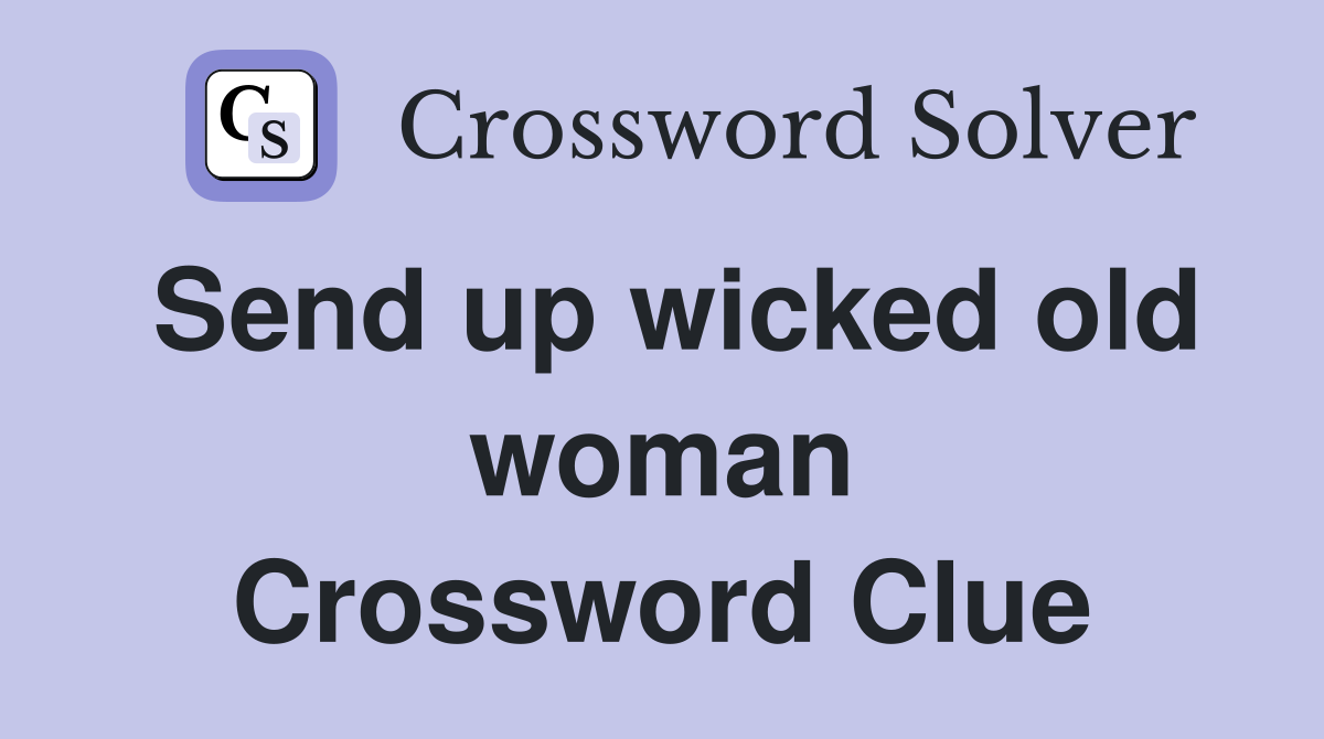 Send up wicked old woman Crossword Clue