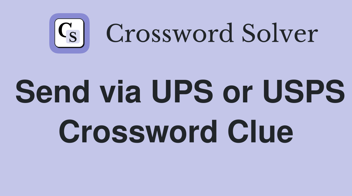 Send via UPS or USPS Crossword Clue