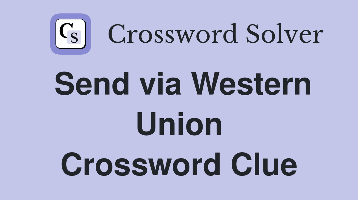 Send via Western Union Crossword Clue