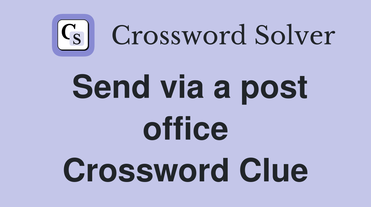 Send via a post office Crossword Clue
