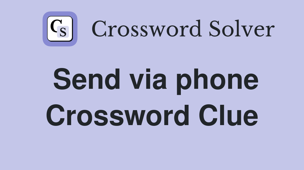 Send via phone Crossword Clue