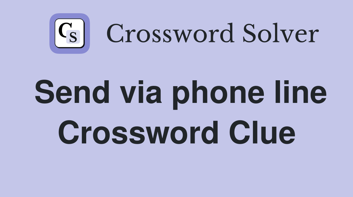 Send via phone line Crossword Clue