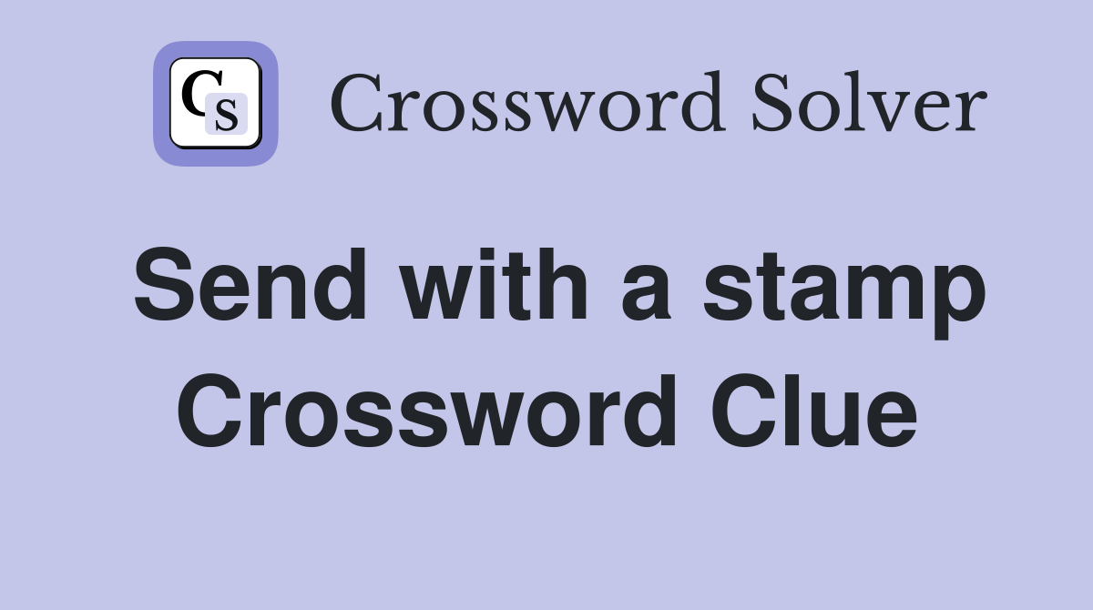 Send with a stamp Crossword Clue