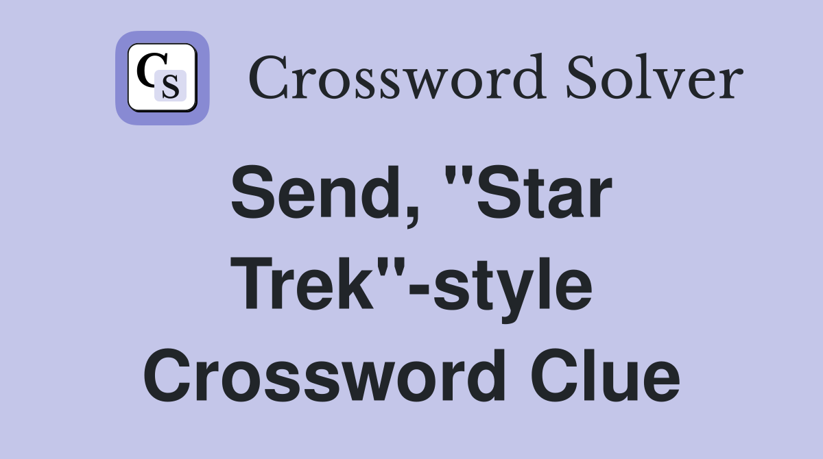 Send, "Star Trek"-style Crossword Clue