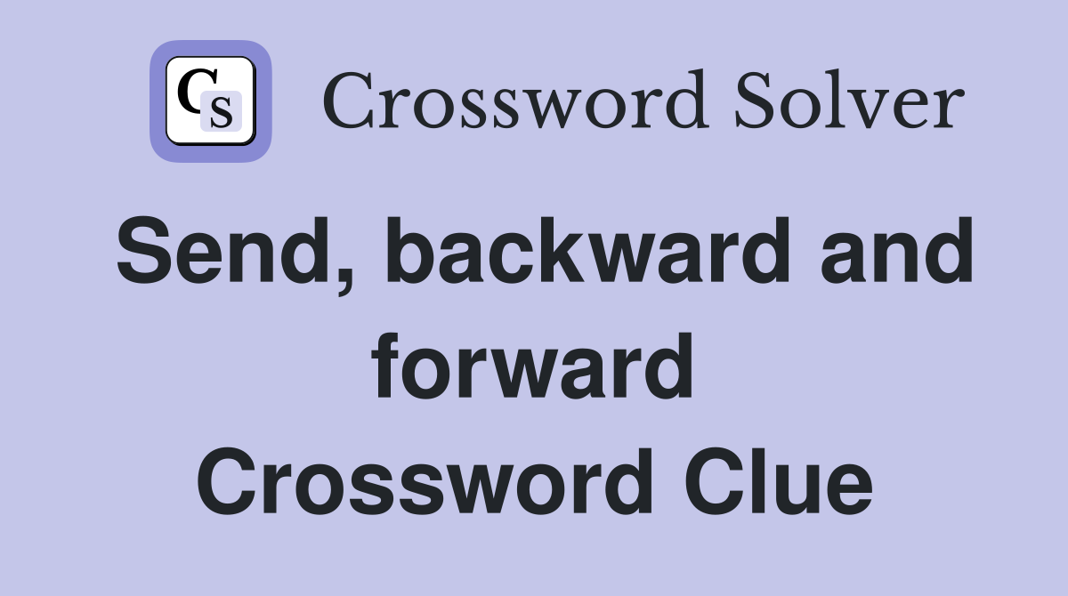 Send, backward and forward Crossword Clue