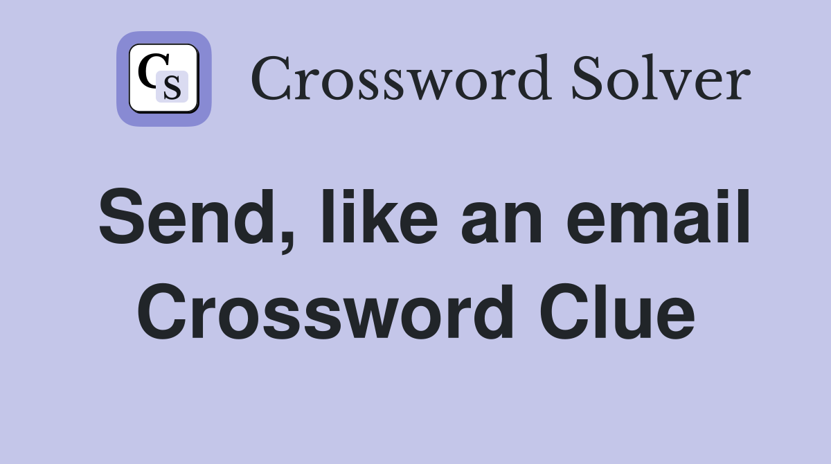 Send, like an email Crossword Clue