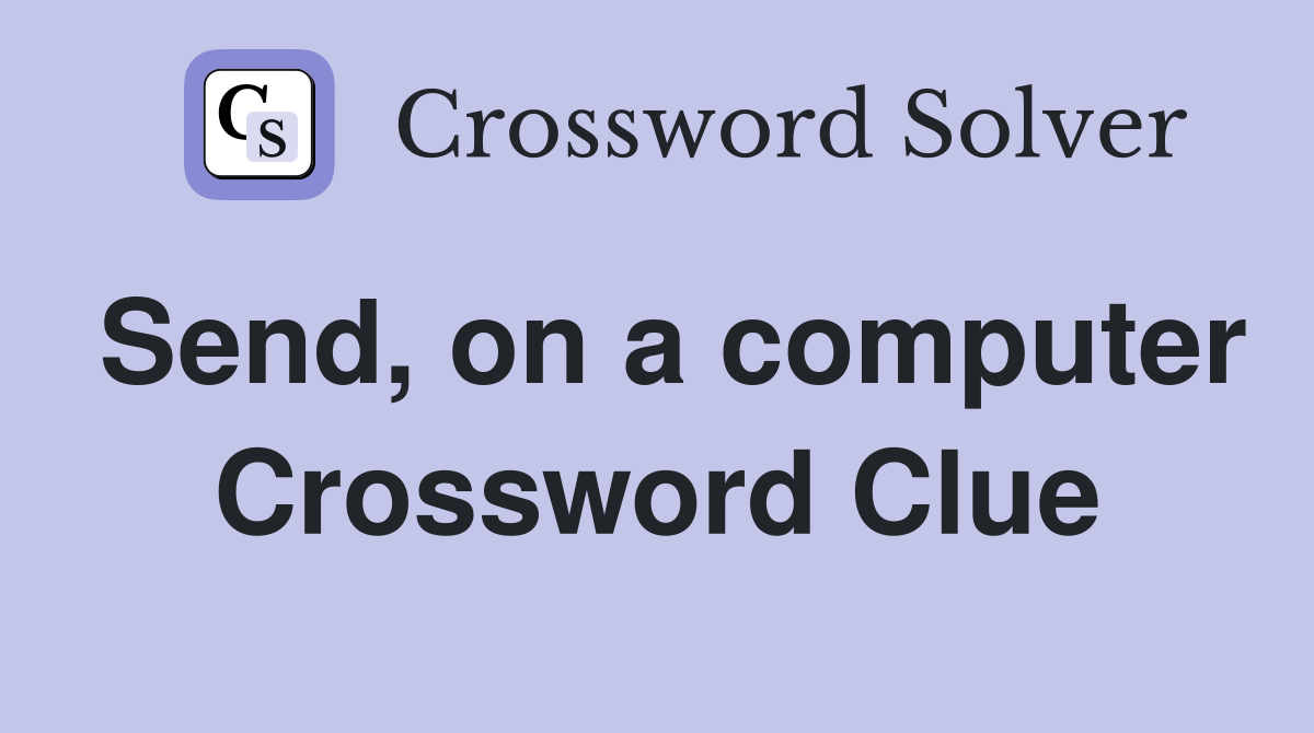 Send, on a computer Crossword Clue