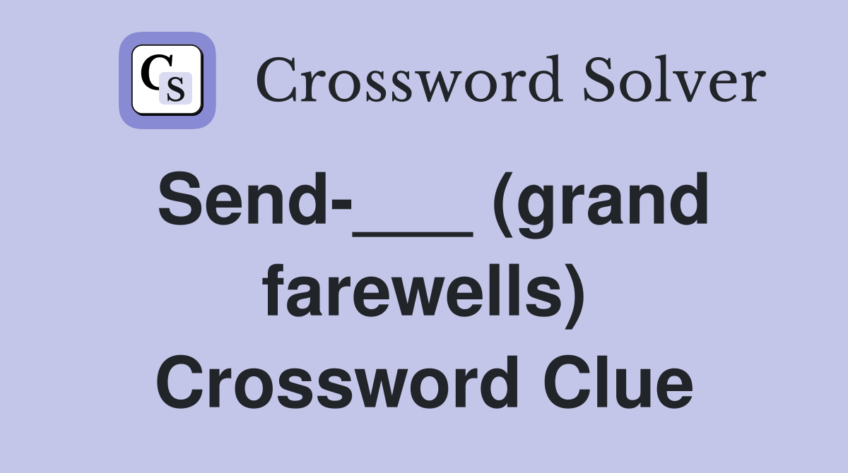 Send-___ (grand farewells) Crossword Clue