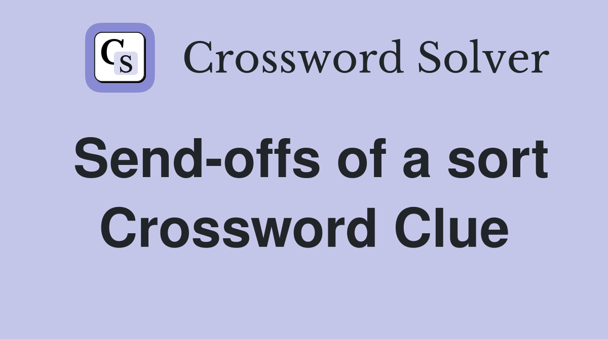 Send-offs of a sort Crossword Clue