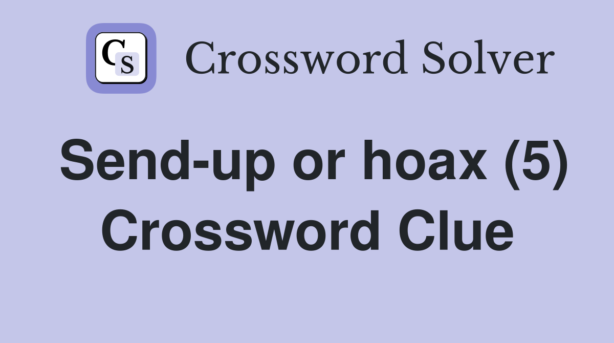 Send-up or hoax (5) Crossword Clue
