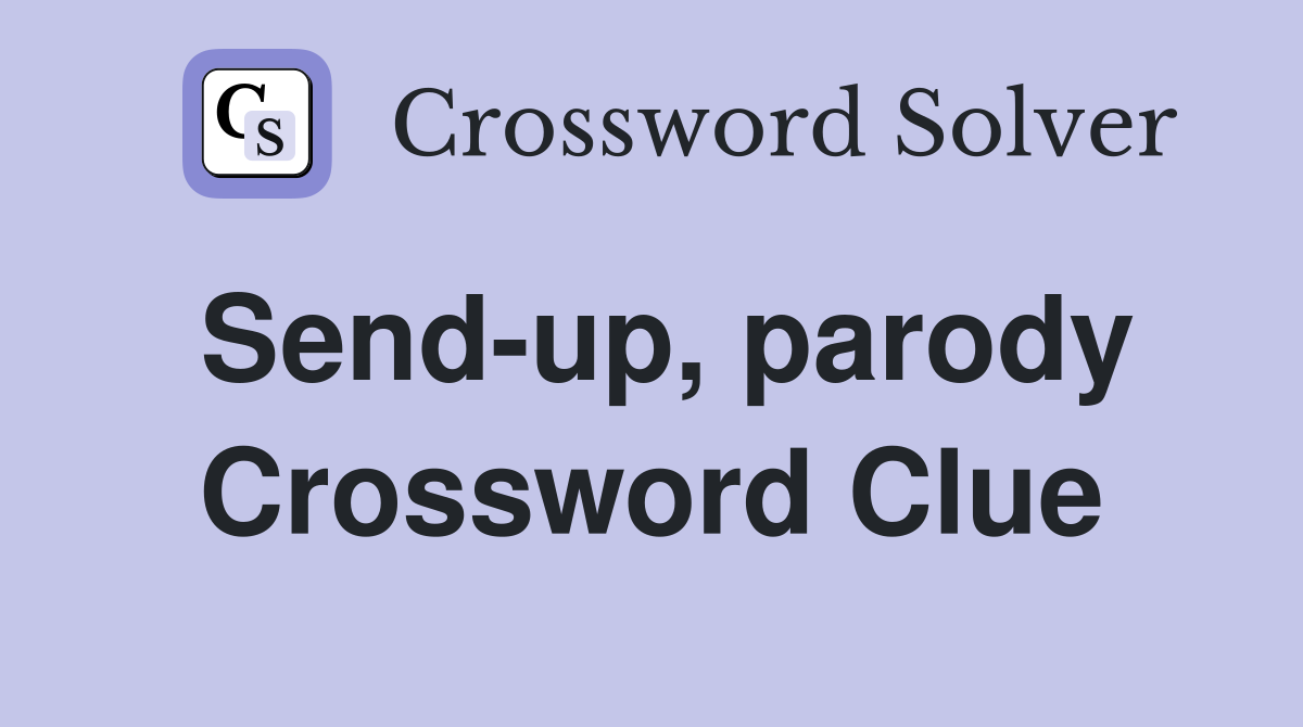 Send-up, parody Crossword Clue
