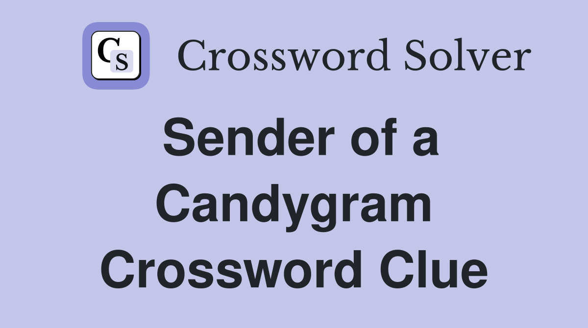 Sender of a Candygram Crossword Clue