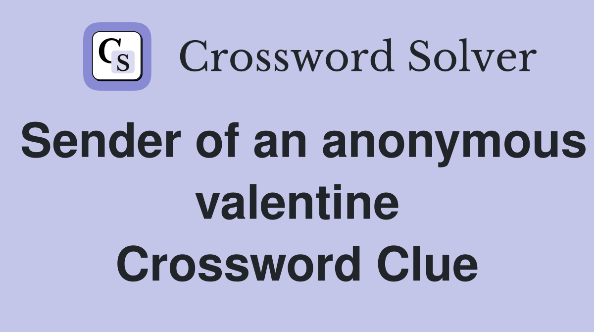 Sender of an anonymous valentine Crossword Clue