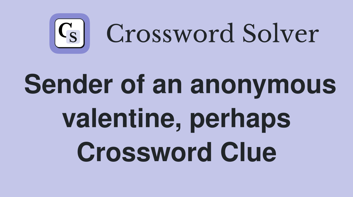 Sender of an anonymous valentine, perhaps Crossword Clue