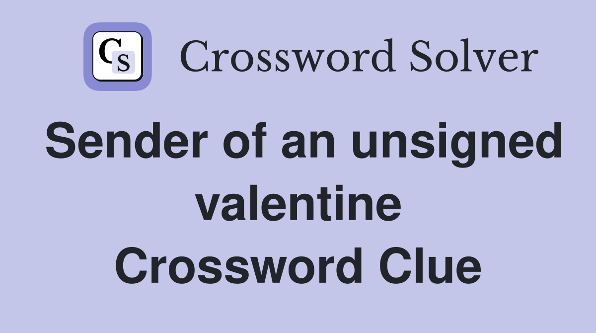 Sender of an unsigned valentine Crossword Clue
