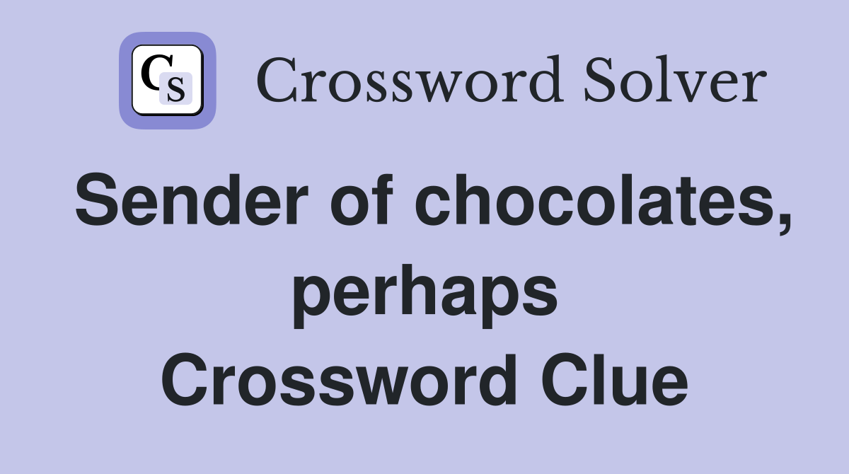Sender of chocolates, perhaps Crossword Clue