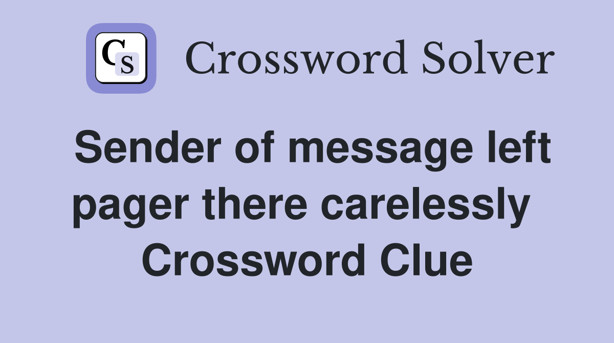 Sender of message left pager there carelessly  Crossword Clue