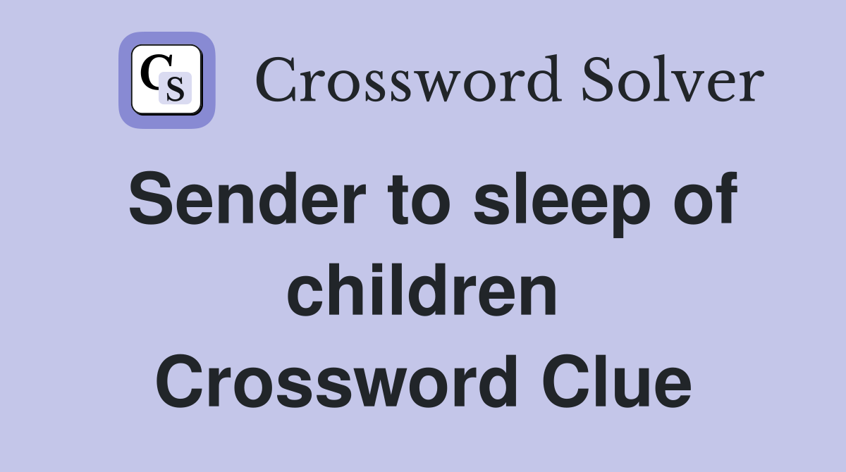 Sender to sleep of children Crossword Clue