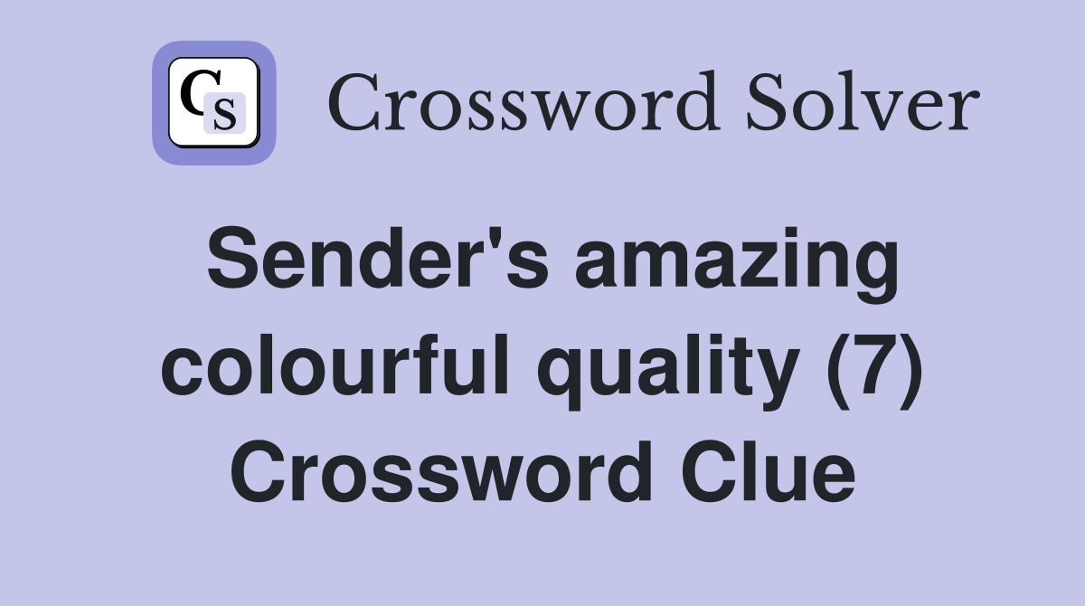Sender's amazing colourful quality (7) Crossword Clue