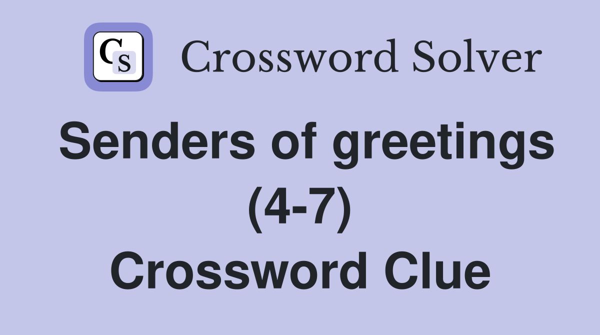 Senders of greetings (4-7) Crossword Clue