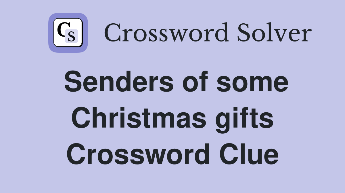 Senders of some Christmas gifts Crossword Clue