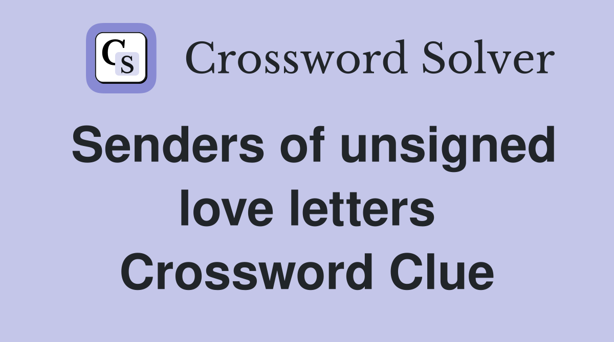 Senders of unsigned love letters Crossword Clue