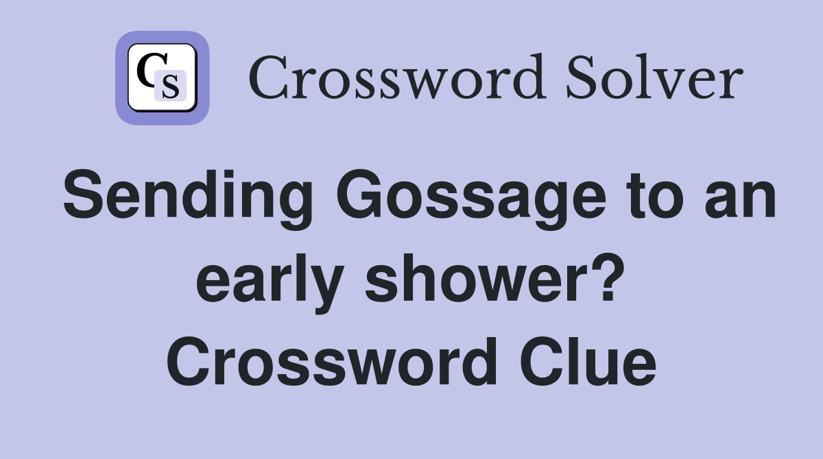 Sending Gossage to an early shower? Crossword Clue
