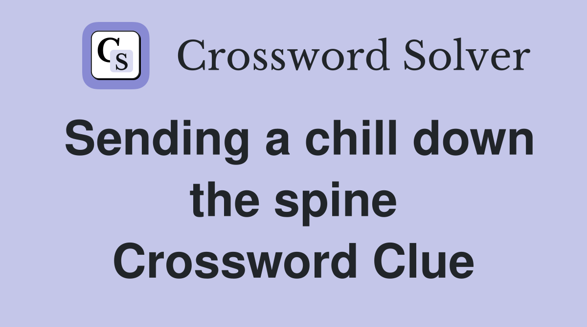 Sending a chill down the spine Crossword Clue