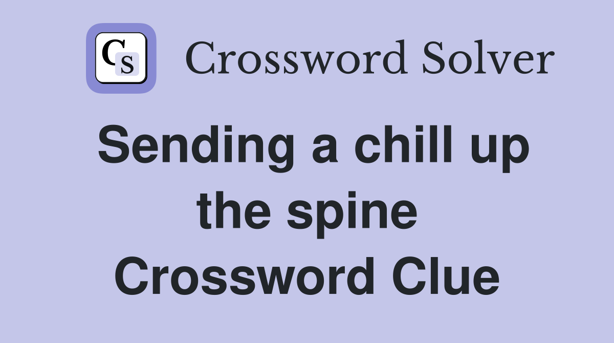 Sending a chill up the spine Crossword Clue