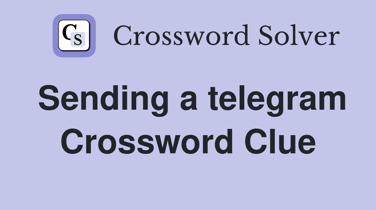 Sending a telegram Crossword Clue