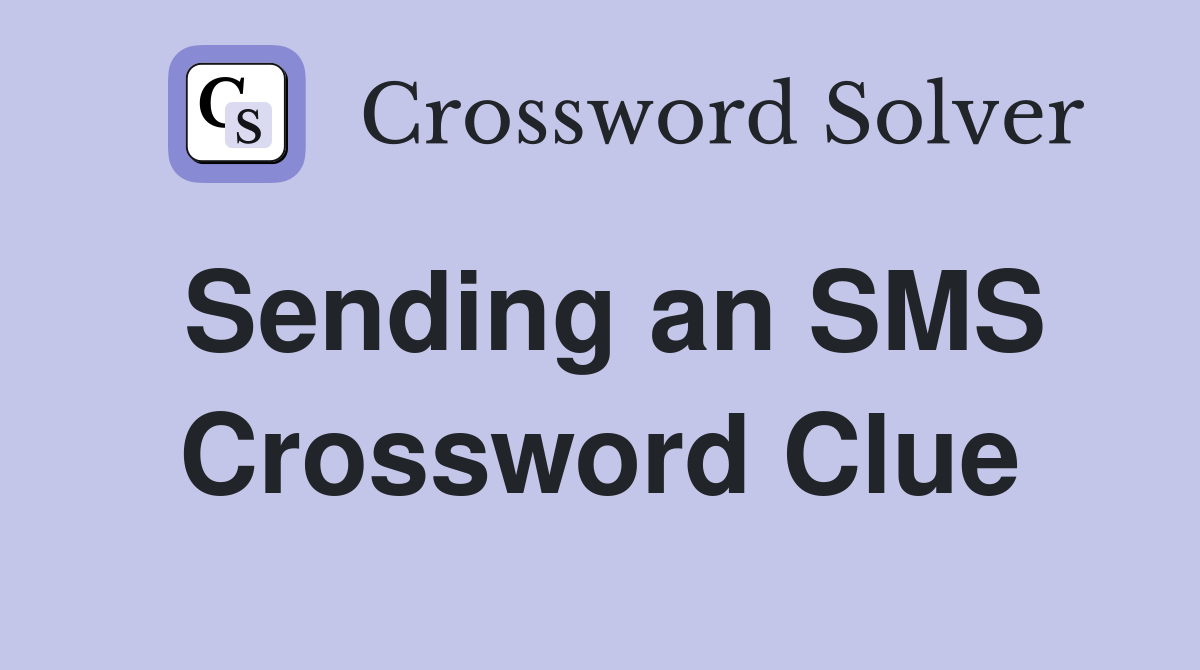 Sending an SMS Crossword Clue