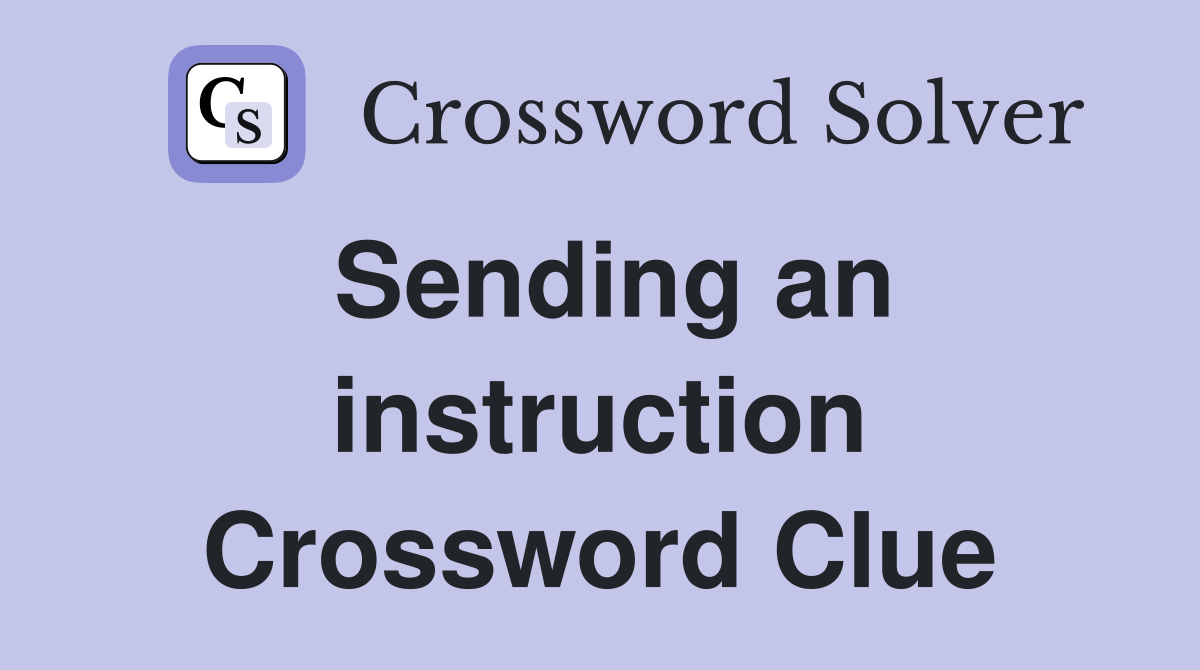 Sending an instruction Crossword Clue