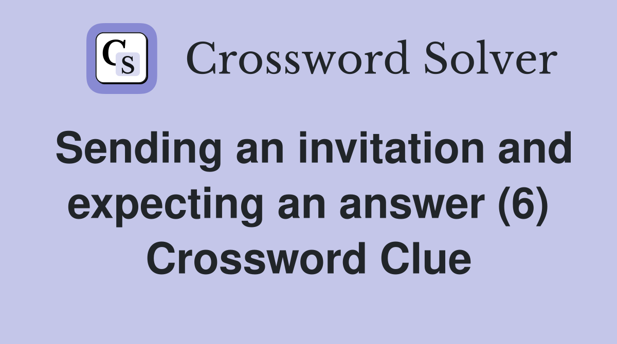 Sending an invitation and expecting an answer (6) Crossword Clue