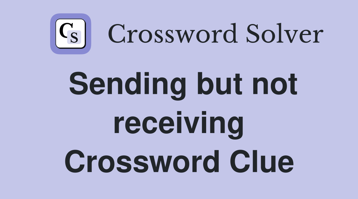 Sending but not receiving Crossword Clue