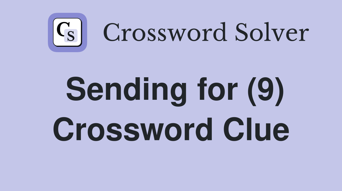 Sending for (9) Crossword Clue