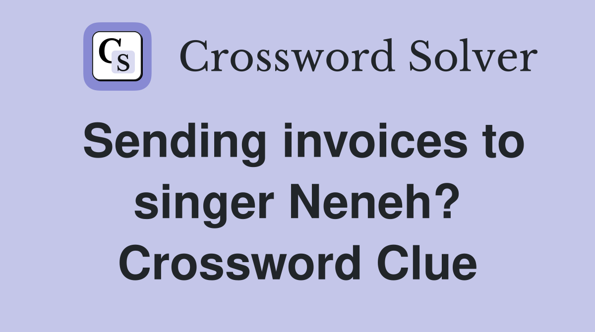 Sending invoices to singer Neneh? Crossword Clue